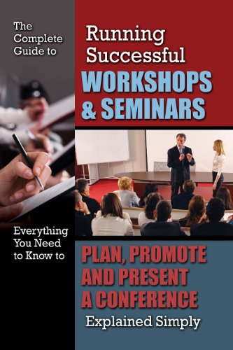 The Complete Guide to Running Successful Workshops &amp; Seminars: Everything You Need to Know to Plan, Promote and Present a Conference Explained Simply by Atlantic Publishing Group Inc