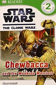 DK Readers L2: Star Wars: The Clone Wars: Chewbacca and the Wookiee Warriors