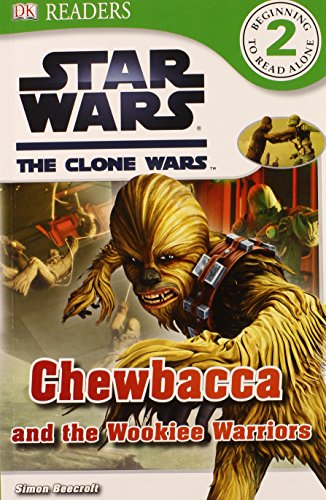 DK Readers L2: Star Wars: The Clone Wars: Chewbacca and the Wookiee Warriors by Simon Beecroft