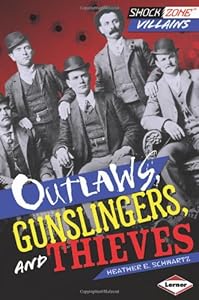 Outlaws, Gunslingers, and Thieves by Heather E. Schwartz