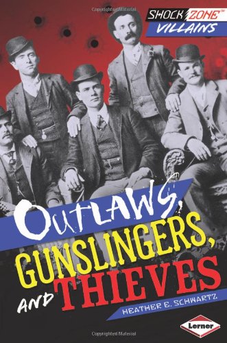 Outlaws, Gunslingers, and Thieves by Heather E. Schwartz