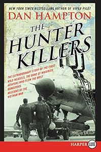 The Hunter Killers LP: The Extraordinary Story of the First Wild Weasels, the Band of Maverick Aviators Who Flew the Most Dangerous Missions of the Vietnam War