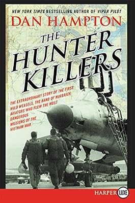 The Hunter Killers LP: The Extraordinary Story of the First Wild Weasels, the Band of Maverick Aviators Who Flew the Most Dangerous Missions of the Vietnam War