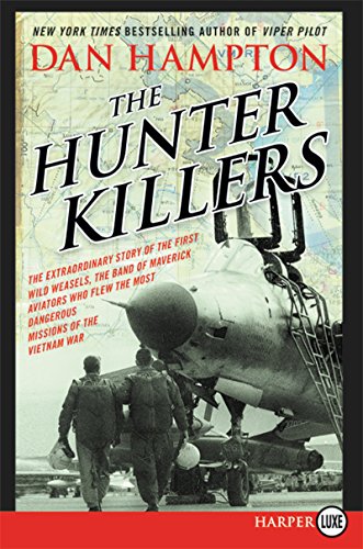 The Hunter Killers LP: The Extraordinary Story of the First Wild Weasels, the Band of Maverick Aviators Who Flew the Most Dangerous Missions of the Vietnam War by Dan Hampton