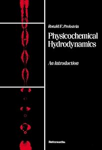 Physicochemical Hydrodynamics: An Introduction (Butterworths series in chemical engineering) by Ronald F. Probstein