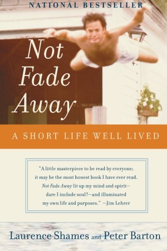 Not Fade Away: A Short Life Well Lived by Laurence Shames