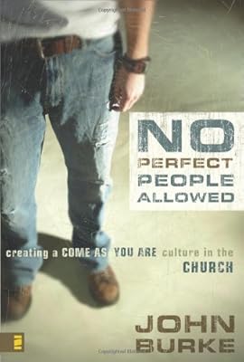 No Perfect People Allowed: Creating a Come-as-You-Are Culture in the Church