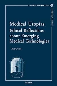Medical Utopias: Ethical Reflections About Emerging Medical Technologies (Ethical Perspectives Monograph) by B Gordijn