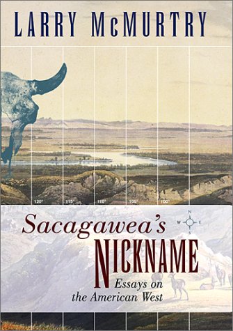 Sacagawea's Nickname: Essays on the American West by Larry McMurtry