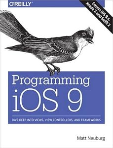 Programming iOS 9: Dive Deep into Views, View Controllers, and Frameworks