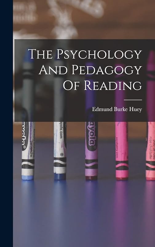 The Psychology And Pedagogy Of Reading by Edmund Burke Huey
