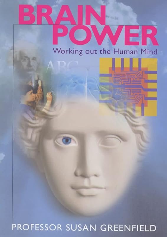 Brain Power: Working Out the Human Mind by Susan Greenfield