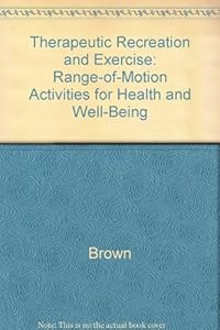 Therapeutic Recreation and Exercise: Range-Of-Motion Activities for Health and Well-Being by Mary Eleanor Brown