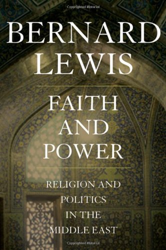 Faith and Power: Religion and Politics in the Middle East by Bernard Lewis