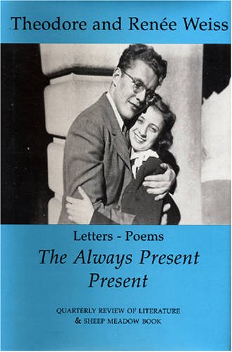 The Always Present Present: Letters - Poems by Theodore Weiss