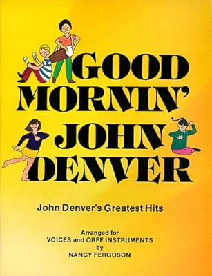 Good Mornin', John Denver!: Denver's Greatest Hits Arranged for Elementary Singers