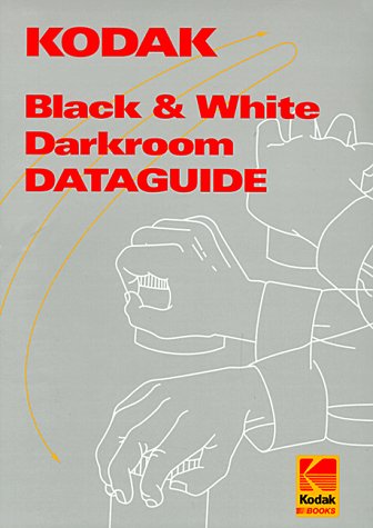 Kodak Black-And-White Darkroom Dataguide (Kodak Publication, No. R-20.) by Eastman Kodak Company Staff
