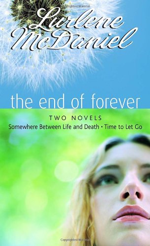 The End of Forever: Two Novels (Somewhere Between Life and Death- Time to Let Go) by Lurlene McDaniel