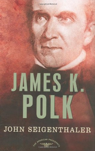 James K. Polk: The American Presidents Series: The 11th President, 1845-1849 (American Presidents (Times)) by John Seigenthaler
