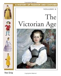 The Victorian Age (History of Fashion and Costume)