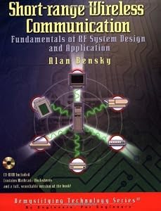 Short-Range Wireless Communication: Fundamentals of RF System Design and Application by Alan Bensky