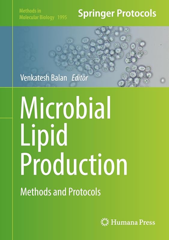 Microbial Lipid Production: Methods and Protocols (Methods in Molecular Biology Book 1995) by Venkatesh Balan