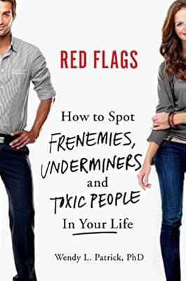 Red Flags: How to Spot Frenemies, Underminers, and Toxic People in Your Life