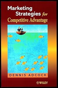 Marketing Strategies for Competitive Advantage by Dennis Adcock