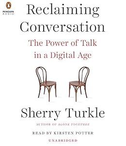 Reclaiming Conversation: The Power of Talk in a Digital Age