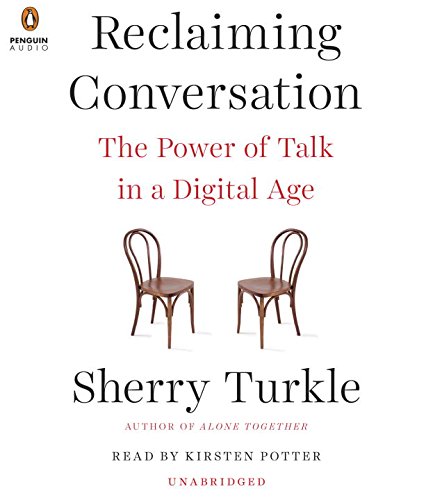 Reclaiming Conversation: The Power of Talk in a Digital Age by Sherry Turkle