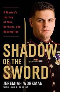 Shadow of the Sword: A Marine's Journey of War, Heroism, and Redemption by Jeremiah Workman