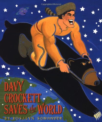 Davy Crockett Saves the World by Rosalyn Schanzer