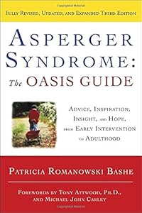 Asperger Syndrome: The OASIS Guide, Revised Third Edition: Advice, Inspiration, Insight, and Hope, from Early Intervention to Adulthood by Patricia Romanowski Bashe