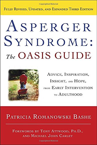 Asperger Syndrome: The OASIS Guide, Revised Third Edition: Advice, Inspiration, Insight, and Hope, from Early Intervention to Adulthood by Patricia Romanowski Bashe