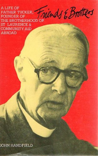 Friends and brothers: A life of Gerard Kennedy Tucker, founder of the Brotherhood of St. Laurence and Community Aid Abroad by John Handfield