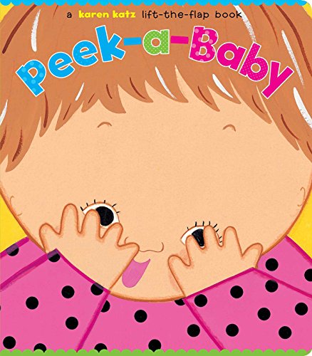 Peek-a-Baby: A Lift-the-Flap Book/Lap Edition by Karen Katz