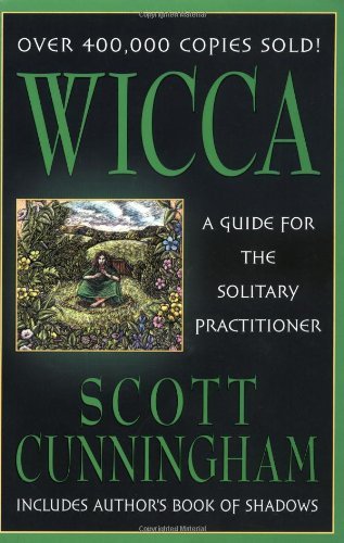 Wicca: A Guide for the Solitary Practitioner by Scott Cunningham
