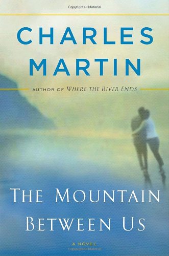 The Mountain Between Us: A Novel by Charles Martin