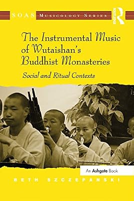 The Instrumental Music of Wutaishan's Buddhist Monasteries: Social and Ritual Contexts (ISSN)