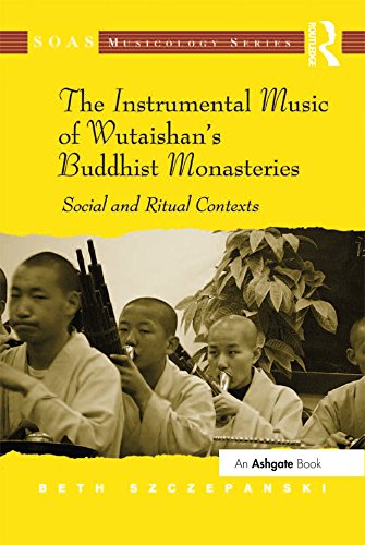 The Instrumental Music of Wutaishan's Buddhist Monasteries: Social and Ritual Contexts (ISSN) by Beth Szczepanski