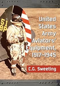 United States Army Aviators' Equipment, 1917-1945 by C.G. Sweeting