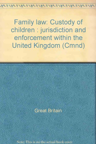 Family law: Custody of children : jurisdiction and enforcement within the United Kingdom by Great Britain