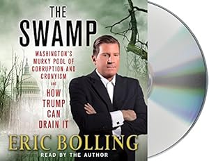 The Swamp: Washington's Murky Pool of Corruption and Cronyism and How Trump Can Drain It