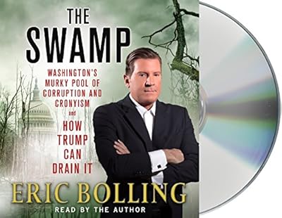 The Swamp: Washington's Murky Pool of Corruption and Cronyism and How Trump Can Drain It