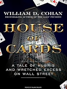 House of Cards: A Tale of Hubris and Wretched Excess on Wall Street