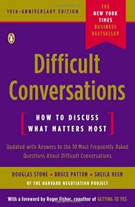 Difficult Conversations: How to Discuss What Matters Most