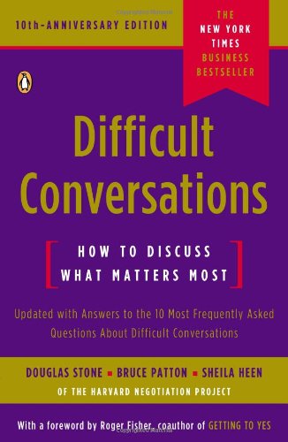 Difficult Conversations: How to Discuss What Matters Most by Douglas Stone