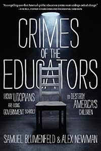 Crimes of the Educators: How Utopians Are Using Government Schools to Destroy America's Children by Samuel Blumenfeld 
			
			
		
		
		
       	 
       		
       			,