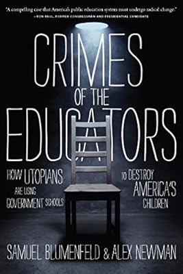 Crimes of the Educators: How Utopians Are Using Government Schools to Destroy America's Children