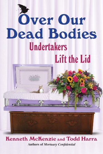 Over Our Dead Bodies: Undertakers Lift the Lid by Todd Harra